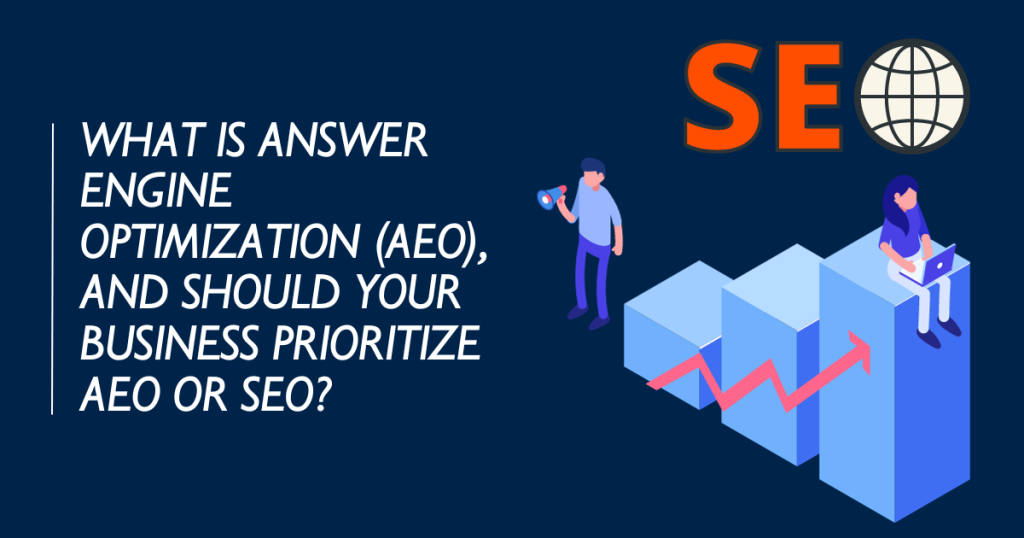 What is Answer Engine Optimization (AEO), and should your business prioritize AEO or SEO