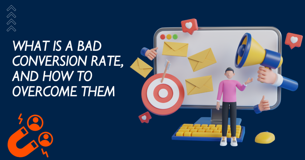 what is a bad conversion rate, and How To Overcome Them
