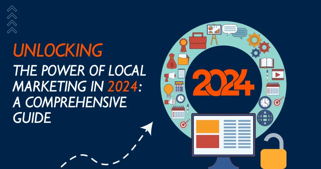 Unlocking the Power of Local Marketing in 2024 A Comprehensive Guide
