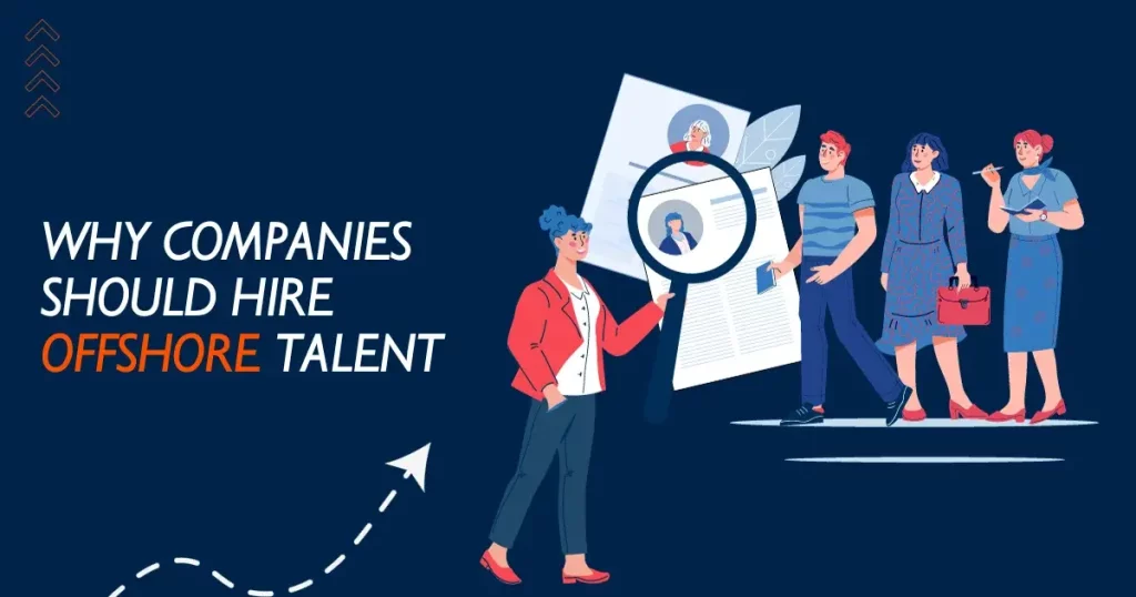 Why Companies Should Hire Offshore Talent